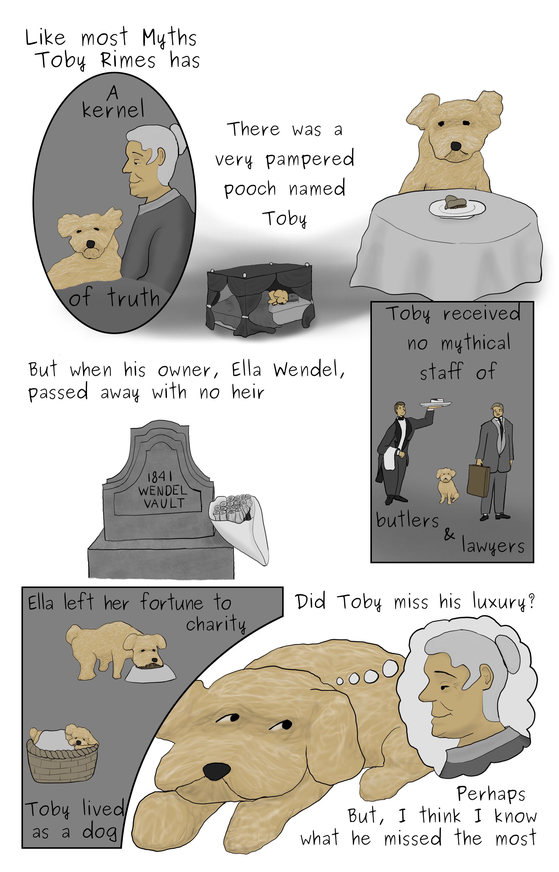A comic featuring Ella Wendel holding Toby, Toby living the life of luxury, the Wendel family grave, imaginary lawyer and butler, Toby living the life of a normal dog, and Toby missing Ella Wendel.